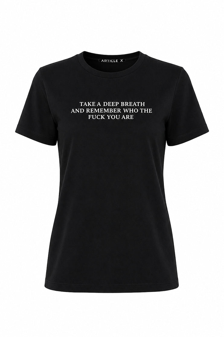 Ghost mannequin image of a black t-shirt that says "take a deep breath and remember who the fuck you are"